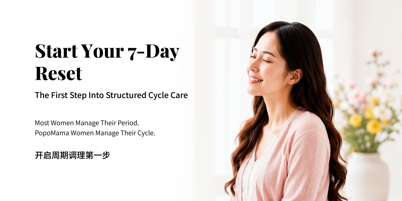 Start Your 7-Day Reset — the first step into structured cycle care. Most women manage their period; PopoMama women manage their cycle.